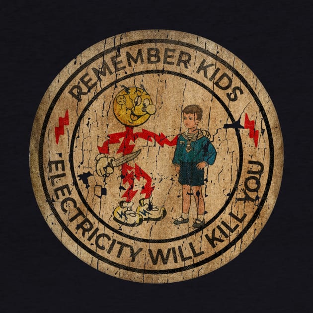 REMEMBER KIDS ELECTRICITY WILL KILL YOU # FRESH DESIGN by peterstringfellow6